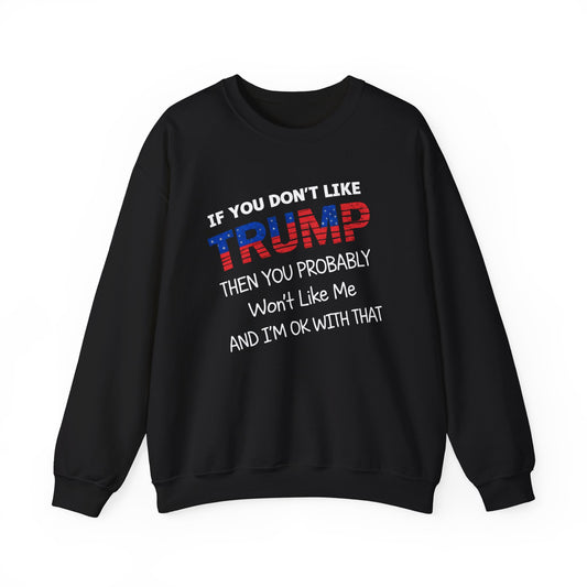 If You Don't Like Trump Sweatshirt | MAGA Political Statement Crewneck | Conservative Apparel | Republican Gift Election Wear