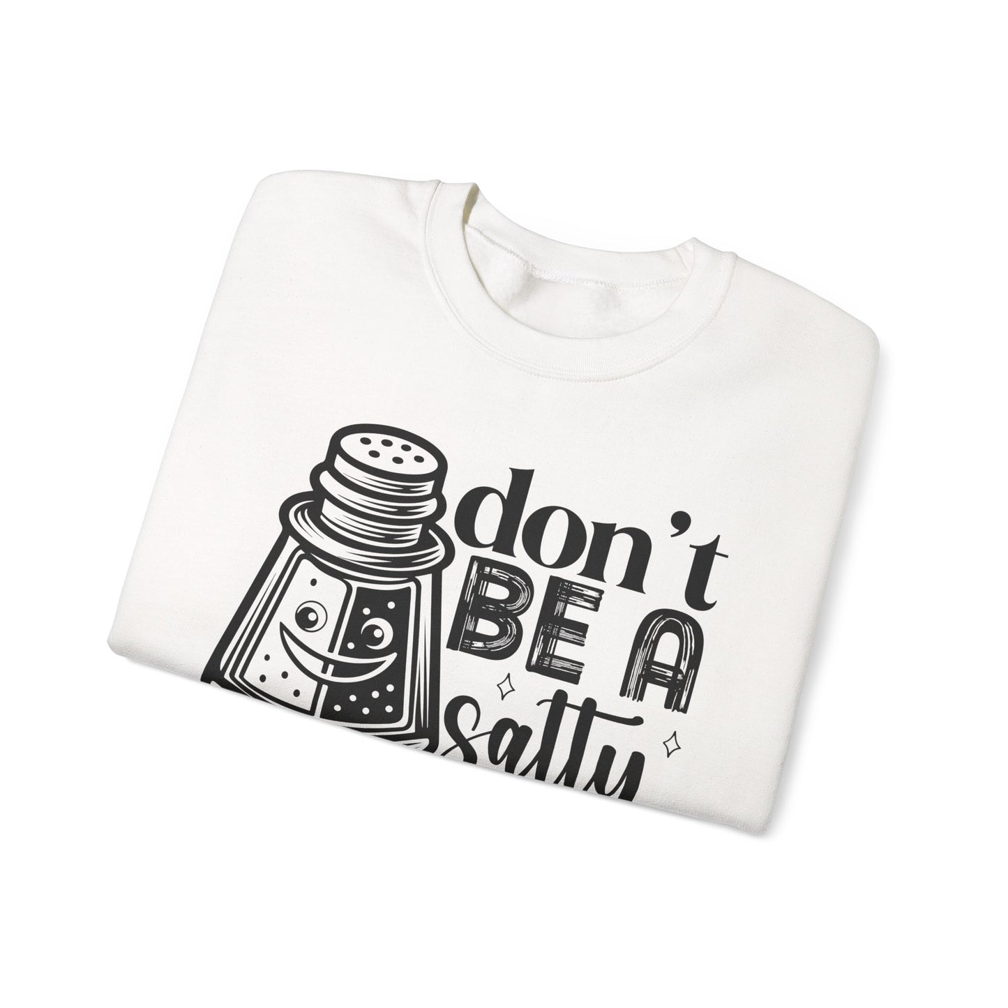 Sassy Sweatshirt, Don't Be A Salty Bitch, Humor Gift, Unisex Crewneck, Funny Sweatshirt, Casual Wear, Funny Apparel, Ideal for Friends