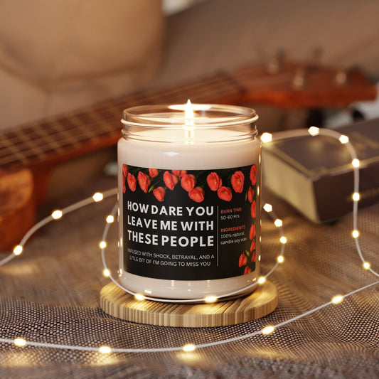 Retirement or Farewell Candle, Funny Soy Candle 9oz, How Dare You Leave Me With These People, Goodbye Coworker Gift