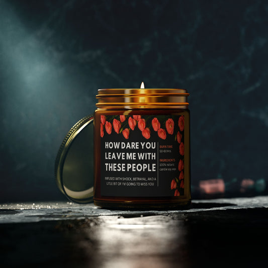 Farewell Gift Candle, How Dare You Leave Me With These People, Funny Goodbye Soy Candle, 4oz And 9oz Natural Wax, Office Humor Gift
