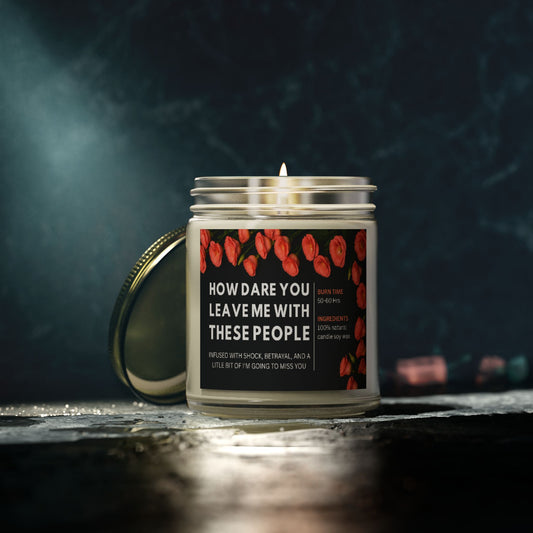 Farewell Gift Candle, How Dare You Leave Me With These People, Funny Goodbye Soy Candle, 4oz And 9oz Natural Wax, Office Humor Gift
