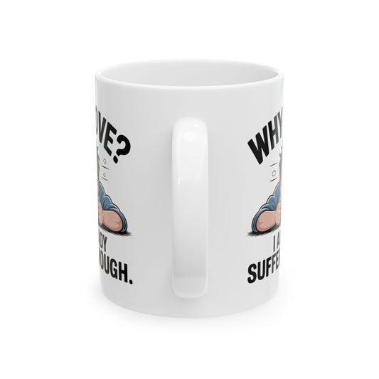 Funny Coffee Mug, Why Love? I Already Suffer Enough Mug, Sarcastic Humor Coffee Cup, Gift for Coffee Lovers, Office, Friends, and Coworkers