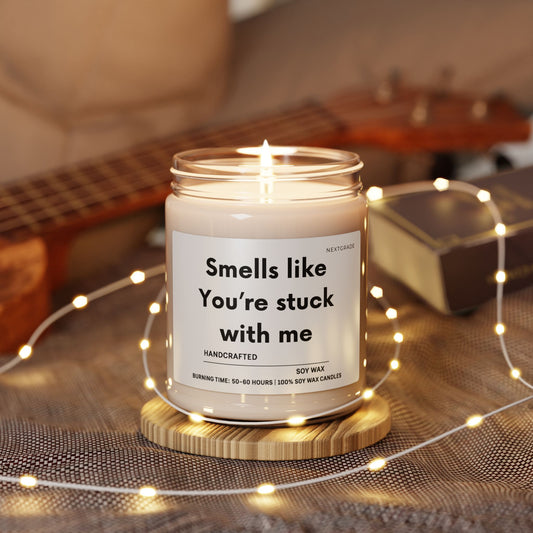 Scented Soy Candle, 9oz, Smells like You're Stuck with Me, Cozy Gift for Friends, Home Décor, Relaxation, Self Care
