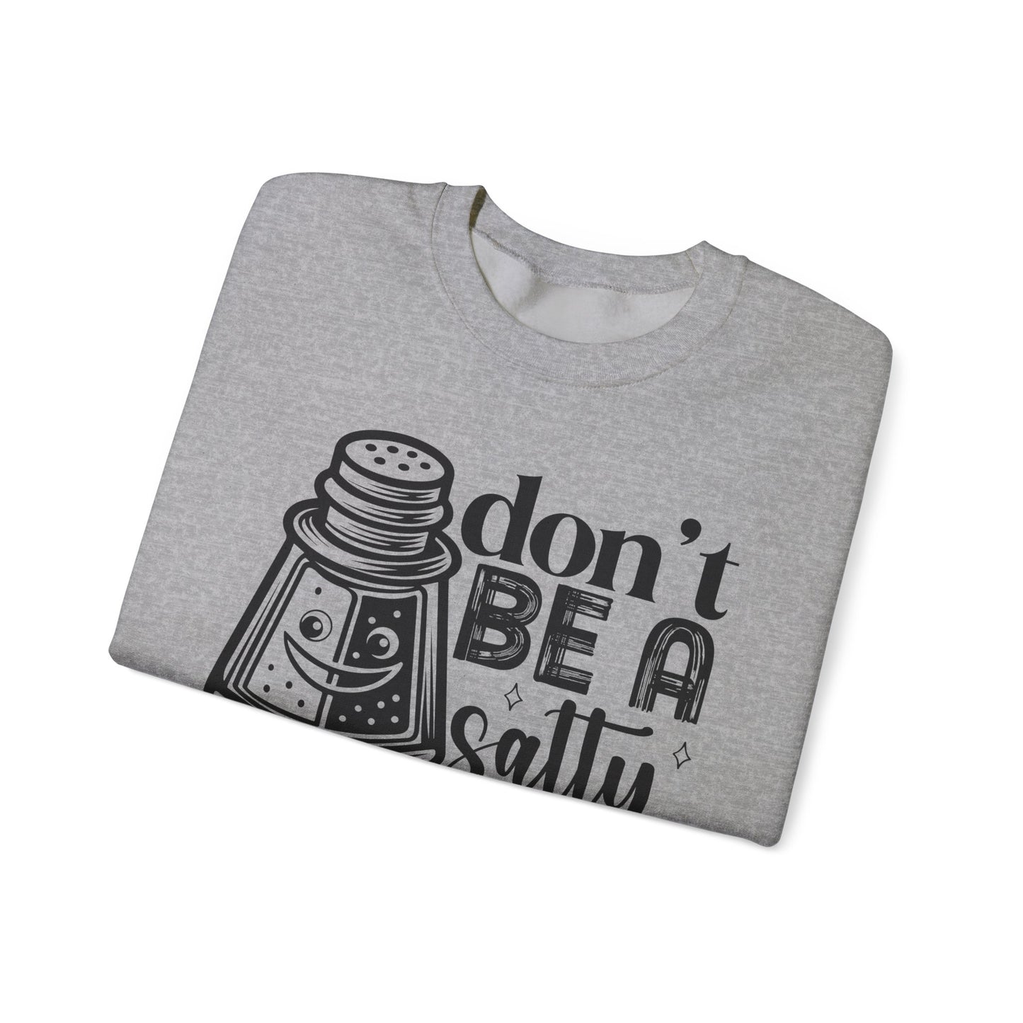 Sassy Sweatshirt, Don't Be A Salty Bitch, Humor Gift, Unisex Crewneck, Funny Sweatshirt, Casual Wear, Funny Apparel, Ideal for Friends