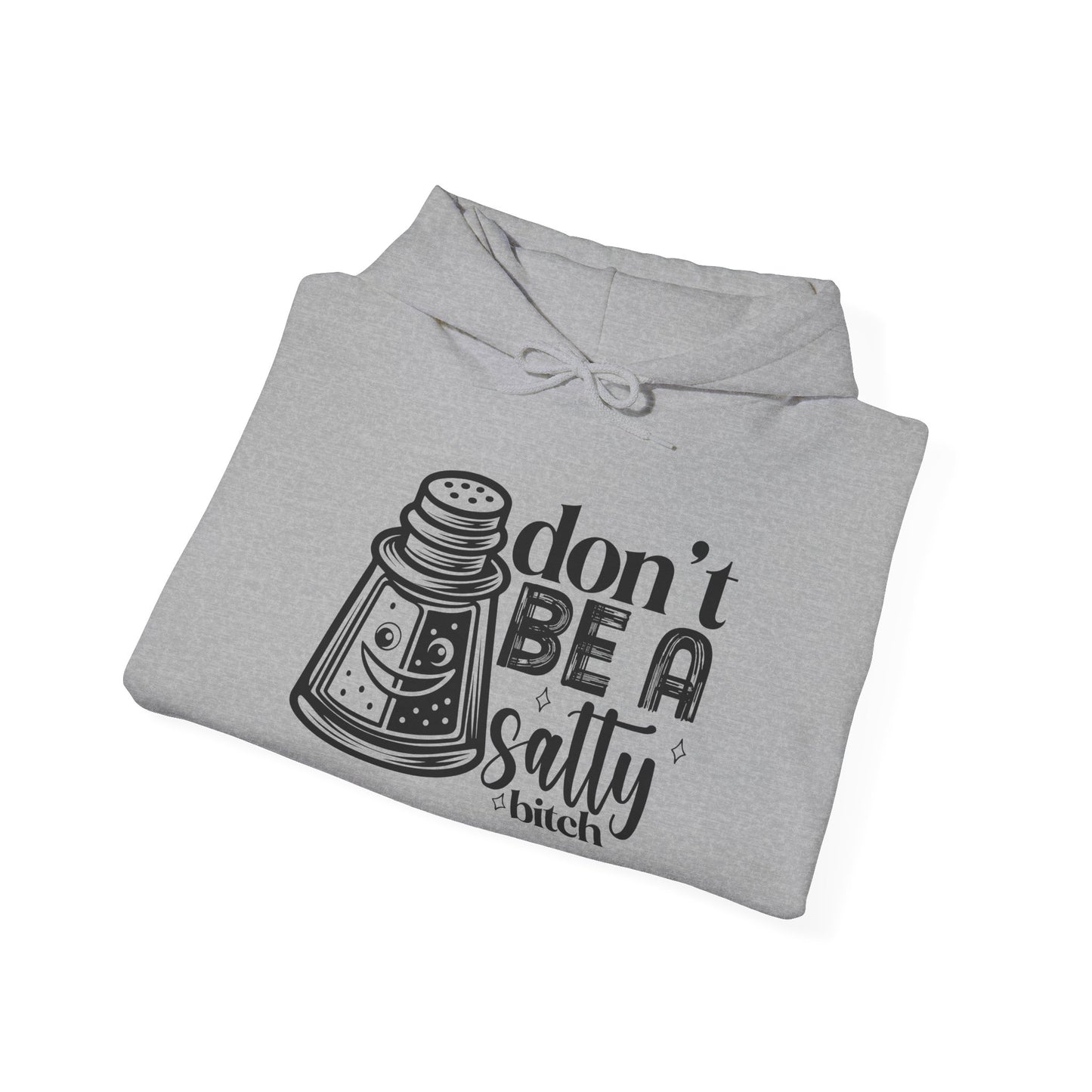 Funny Salty Hoodie, Don't Be A Salty, Unisex Sweatshirt, Casual Gift, Humor Apparel, Statement Clothing