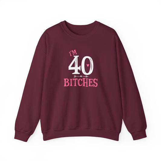 I'm 40 Bitches Sweatshirt | 40th Birthday Crewneck | Funny Sweatshirt | Funny Old Man Sweatshirt