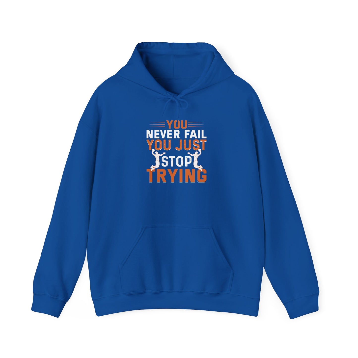 Inspirational Hoodie, You Never Fail, Just Stop Trying, Sports Lovers, Motivation Gift for Friends, Cozy Sweatshirt for Every Occasion