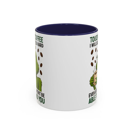 Grumpy Grinch Coffee Mug | Touch My Coffee I Will Slap You Funny Mug