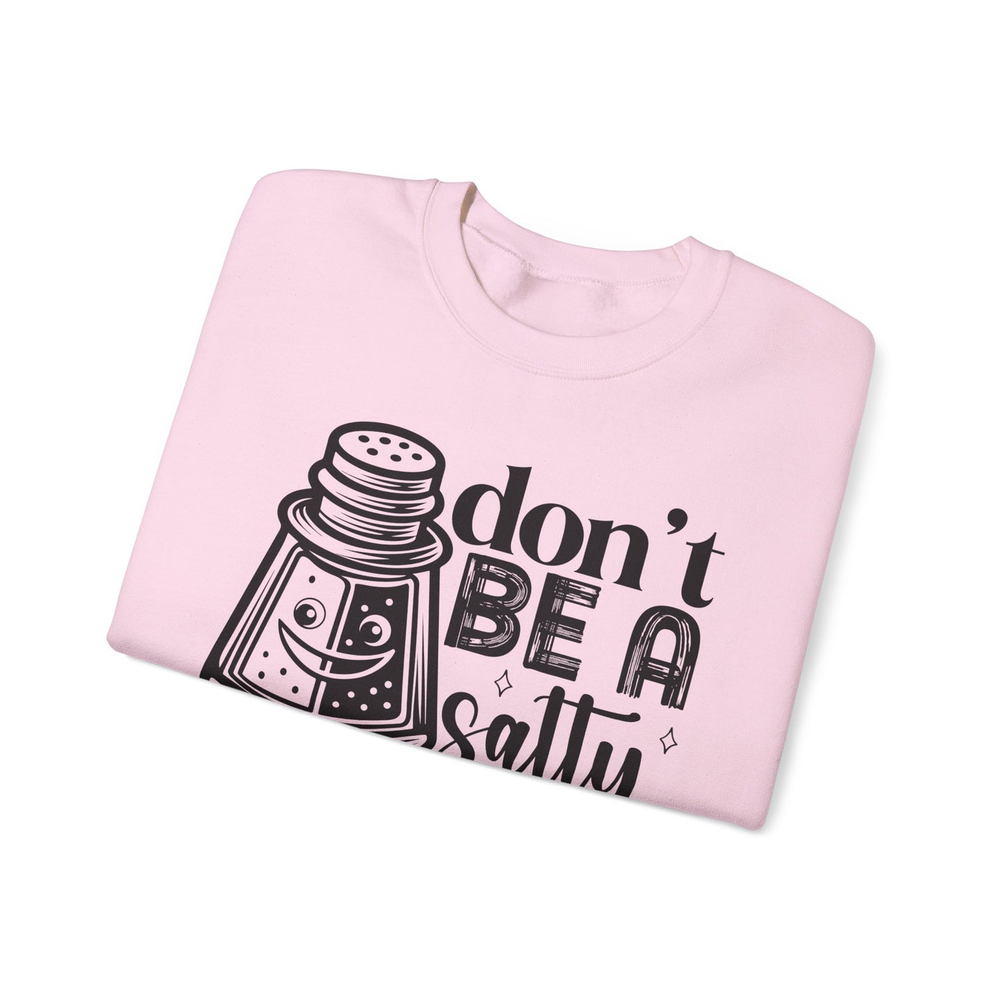 Sassy Sweatshirt, Don't Be A Salty Bitch, Humor Gift, Unisex Crewneck, Funny Sweatshirt, Casual Wear, Funny Apparel, Ideal for Friends