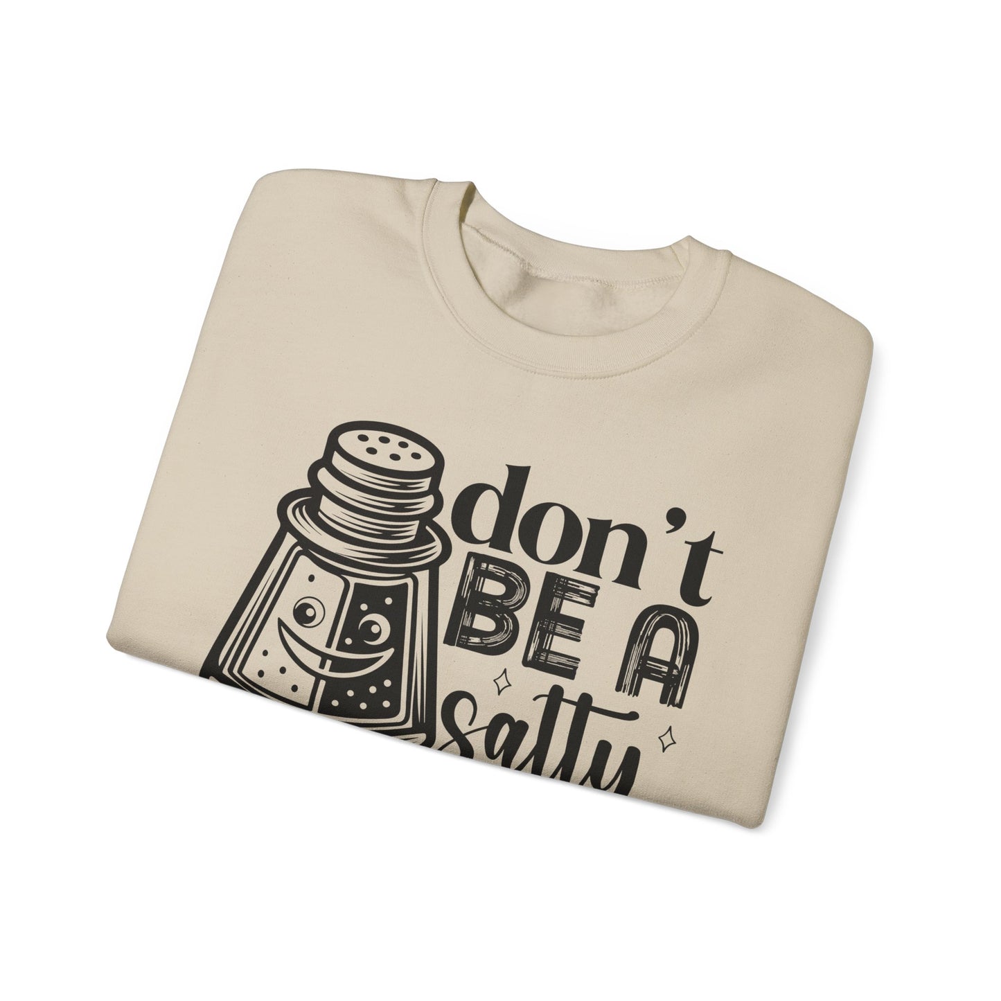 Sassy Sweatshirt, Don't Be A Salty Bitch, Humor Gift, Unisex Crewneck, Funny Sweatshirt, Casual Wear, Funny Apparel, Ideal for Friends