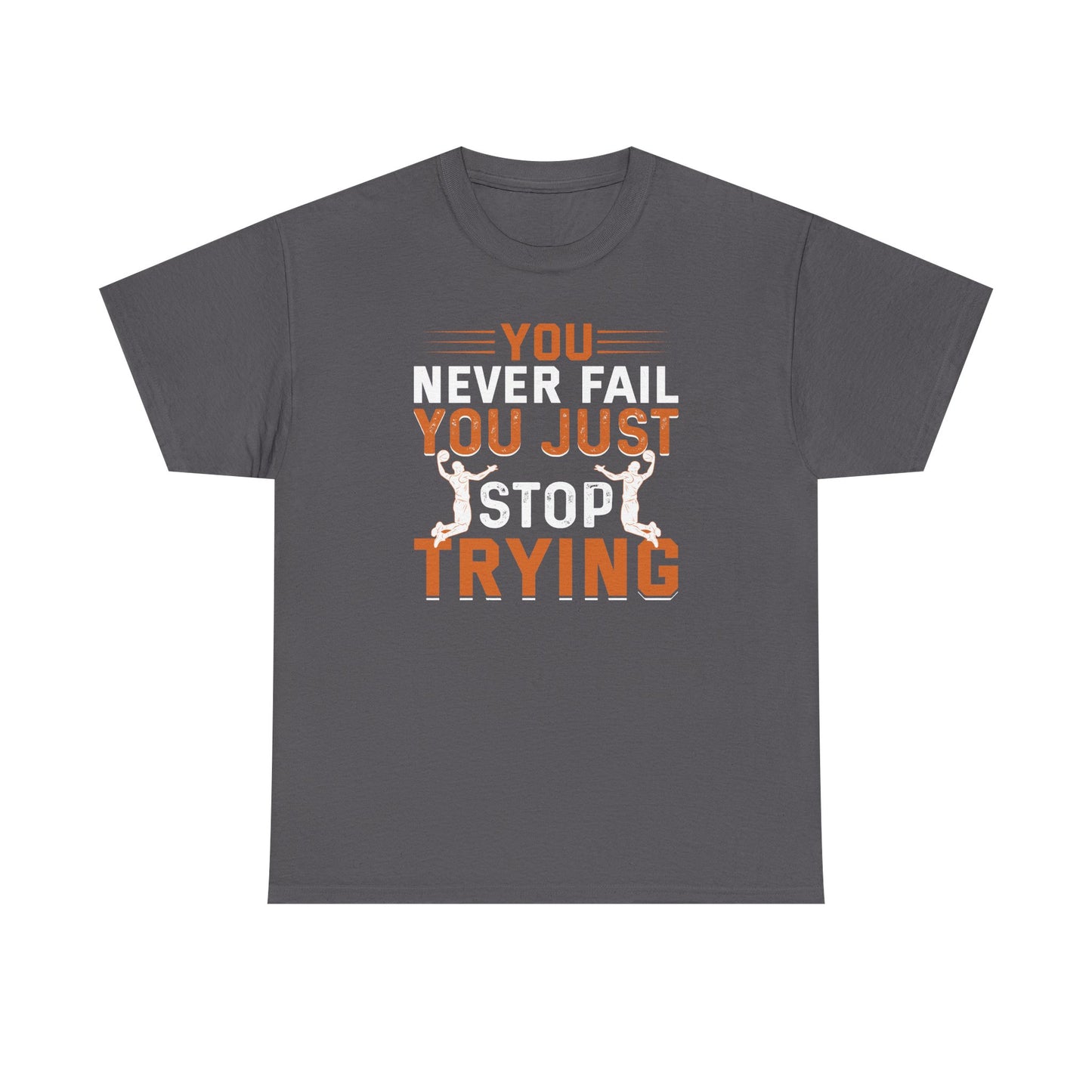 Motivational Fitness Tee, You Never Fail, Sports Lover, Workout Shirt, Gym Apparel, Gift for Athletes, Positive Affirmation Clothing