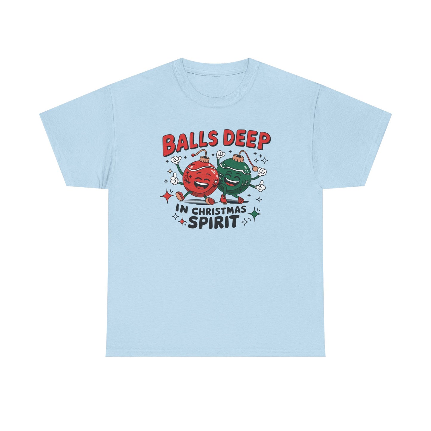 Funny Holiday T-Shirt, Balls Deep in Christmas Spirit Tee, Unisex Christmas Shirt, Gift for Him/Her, Ugly Sweater Alternative