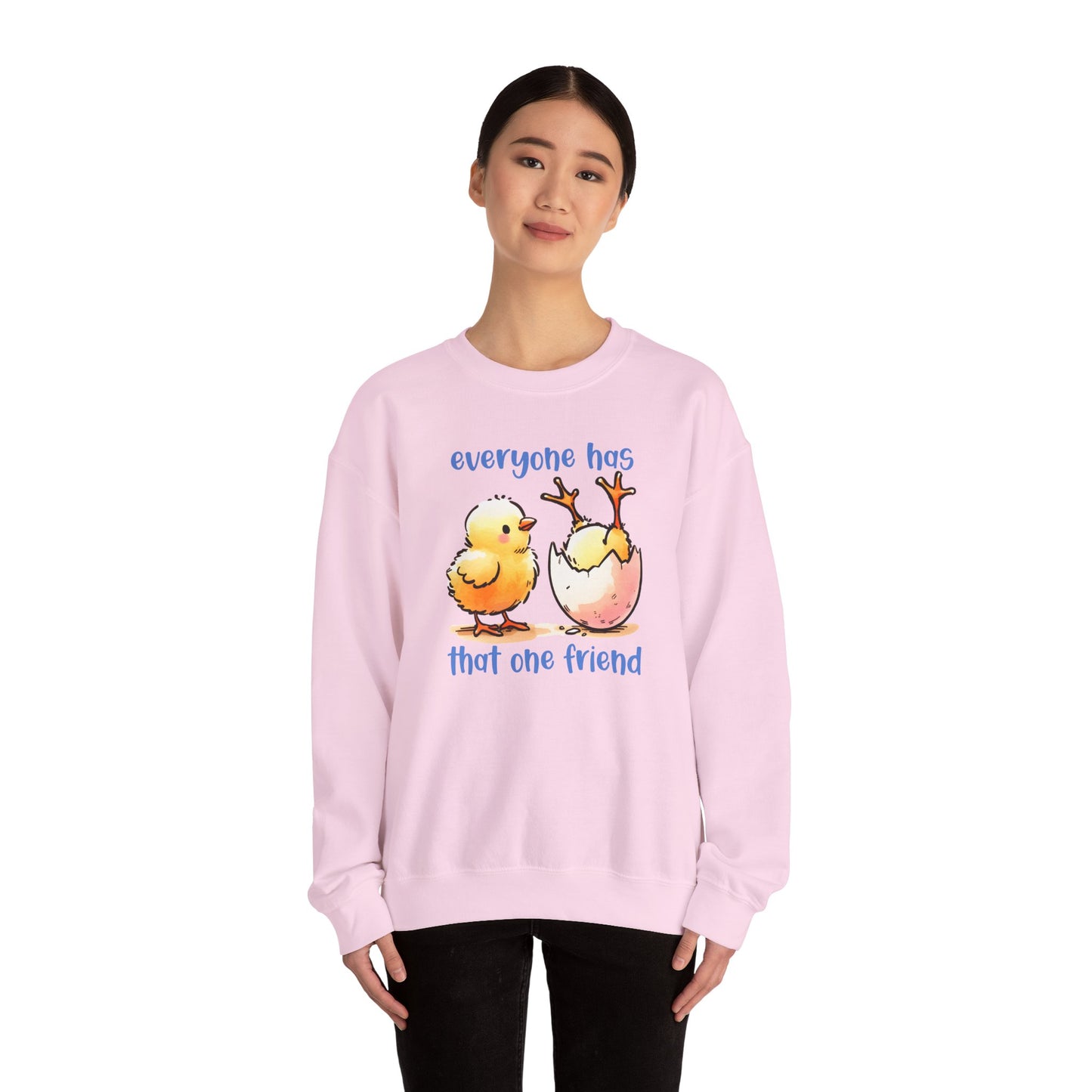 That One Friend chicks crewneck sweatshirt, Funny Friendship Sweatshirt, Everyone Has That One Friend, Best Friend Gift, Cozy Sweatshirt