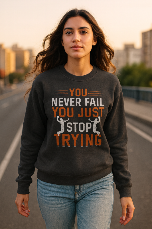Motivational Crewneck Sweatshirt, Sports Lover Gift, You Never Fail, Inspirational Gift, Casual Wear, Fitness Apparel, Cozy Layering