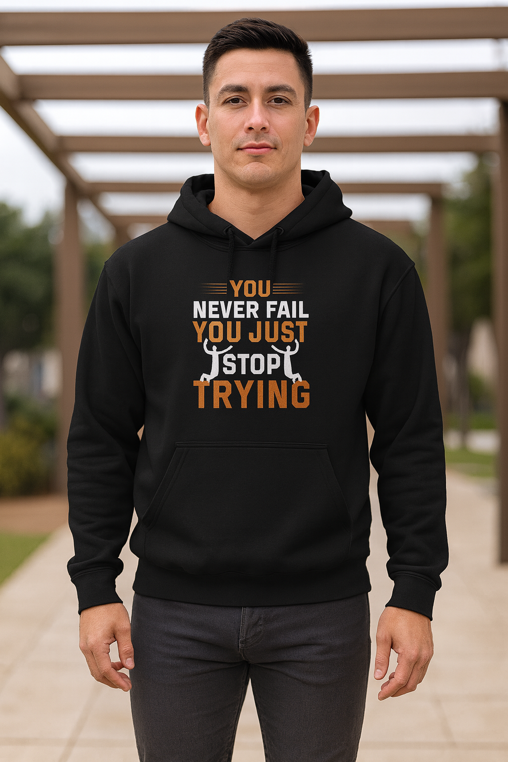 Inspirational Hoodie, You Never Fail, Just Stop Trying, Sports Lovers, Motivation Gift for Friends, Cozy Sweatshirt for Every Occasion