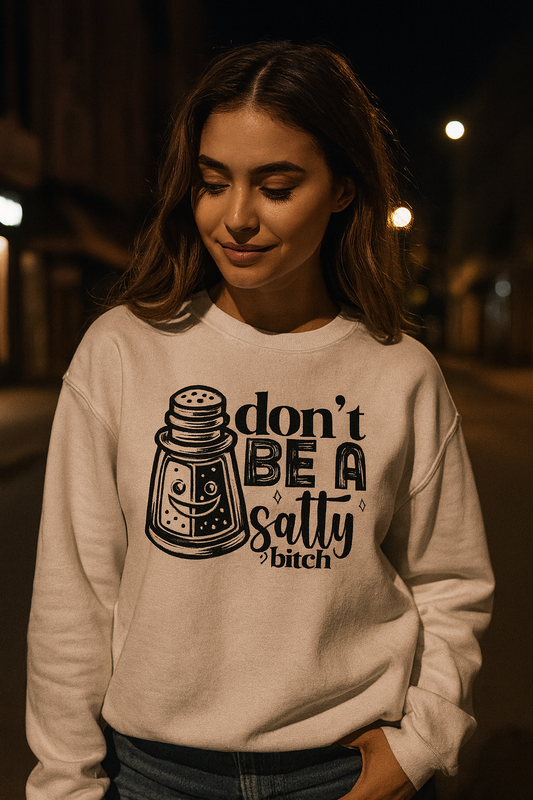 Sassy Sweatshirt, Don't Be A Salty Bitch, Humor Gift, Unisex Crewneck, Funny Sweatshirt, Casual Wear, Funny Apparel, Ideal for Friends