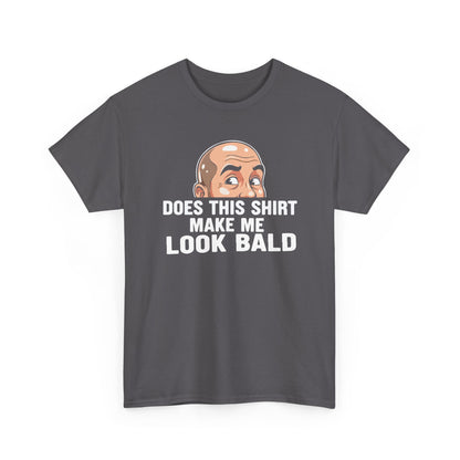 Funny Bald T-Shirt for Men | Does This Shirt Make Me Look Bald Tee | Bald Guy Humor Shirt | Gag Gift for Him | Funny Mens Graphic Tee