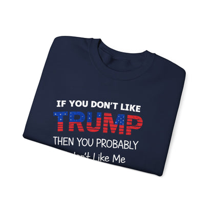 If You Don't Like Trump Sweatshirt | MAGA Political Statement Crewneck | Conservative Apparel | Republican Gift Election Wear