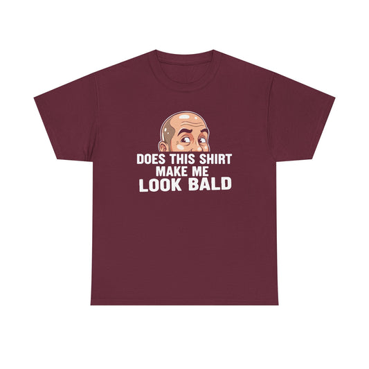 Funny Bald T-Shirt for Men | Does This Shirt Make Me Look Bald Tee | Bald Guy Humor Shirt | Gag Gift for Him | Funny Mens Graphic Tee