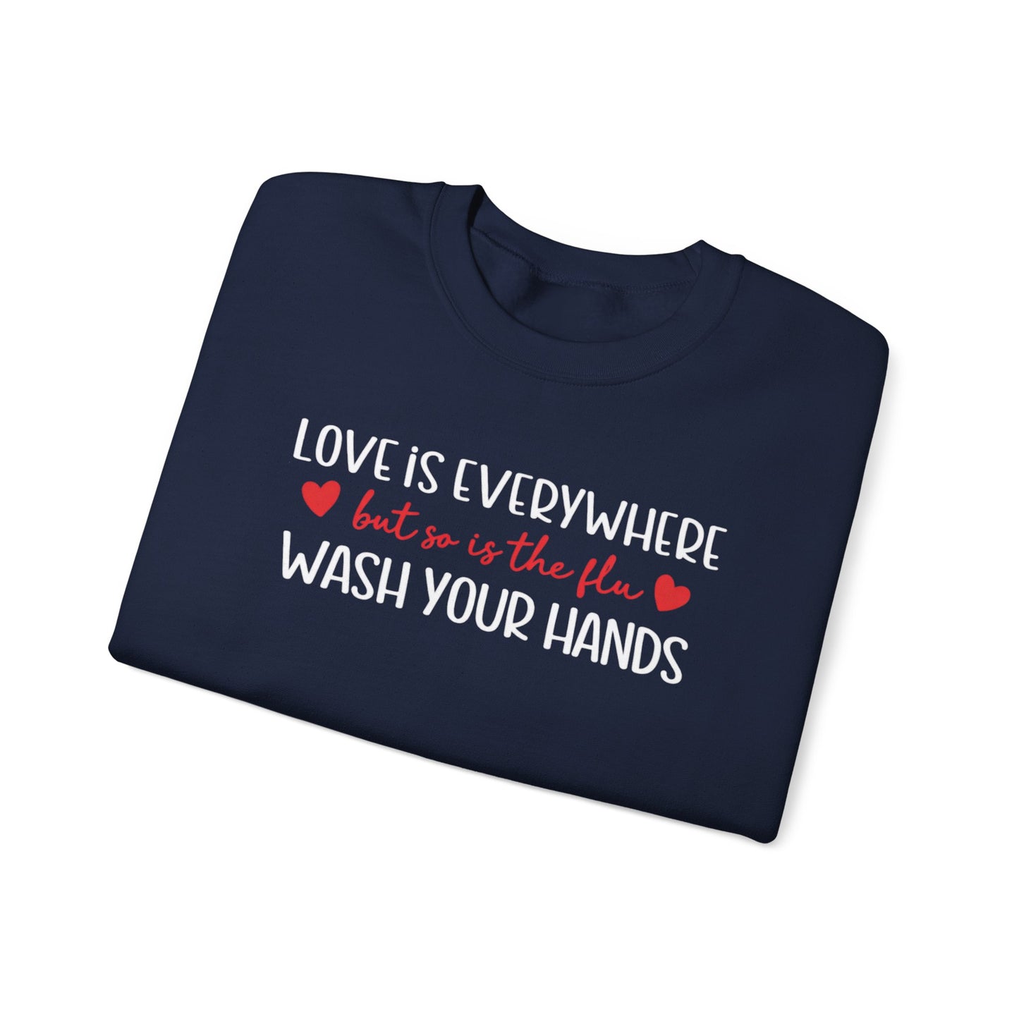 Love Is Everywhere but so is the flu Wash Your Hands Sweatshirt, Heart Graphic Crewneck, Cozy Pullover, Feel Good Gift, Valentine Day Gift