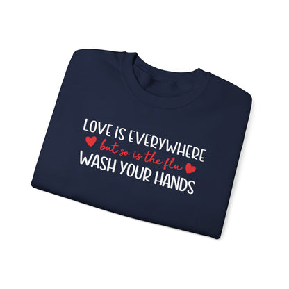 Love Is Everywhere but so is the flu Wash Your Hands Sweatshirt, Heart Graphic Crewneck, Cozy Pullover, Feel Good Gift, Valentine Day Gift