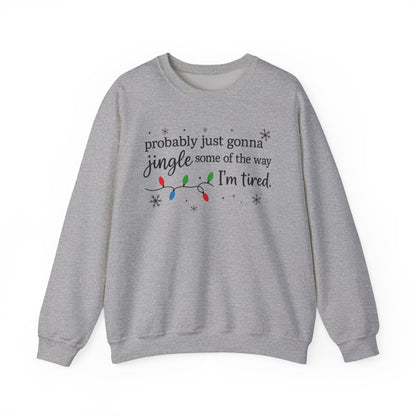 Christmas Jingle Song Sweatshirt, Probably Just Gonna Jingle Some Of The Way I'm Tired Christmas ,Funny Holiday Shirt,Xmas Long Sleeve