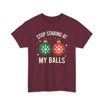 Stop Staring At My Balls Tee | Funny Christmas Ornament Shirt, Holiday Christmas Gift | Funny Christmas Sweatshirt | Xmas Sweatshirt