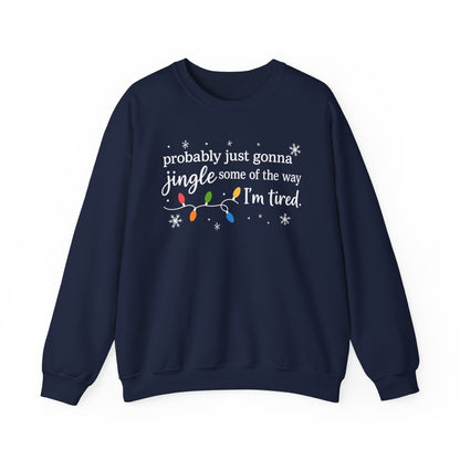 Christmas Jingle Song Sweatshirt, Probably Just Gonna Jingle Some Of The Way I'm Tired Christmas ,Funny Holiday Shirt,Xmas Long Sleeve