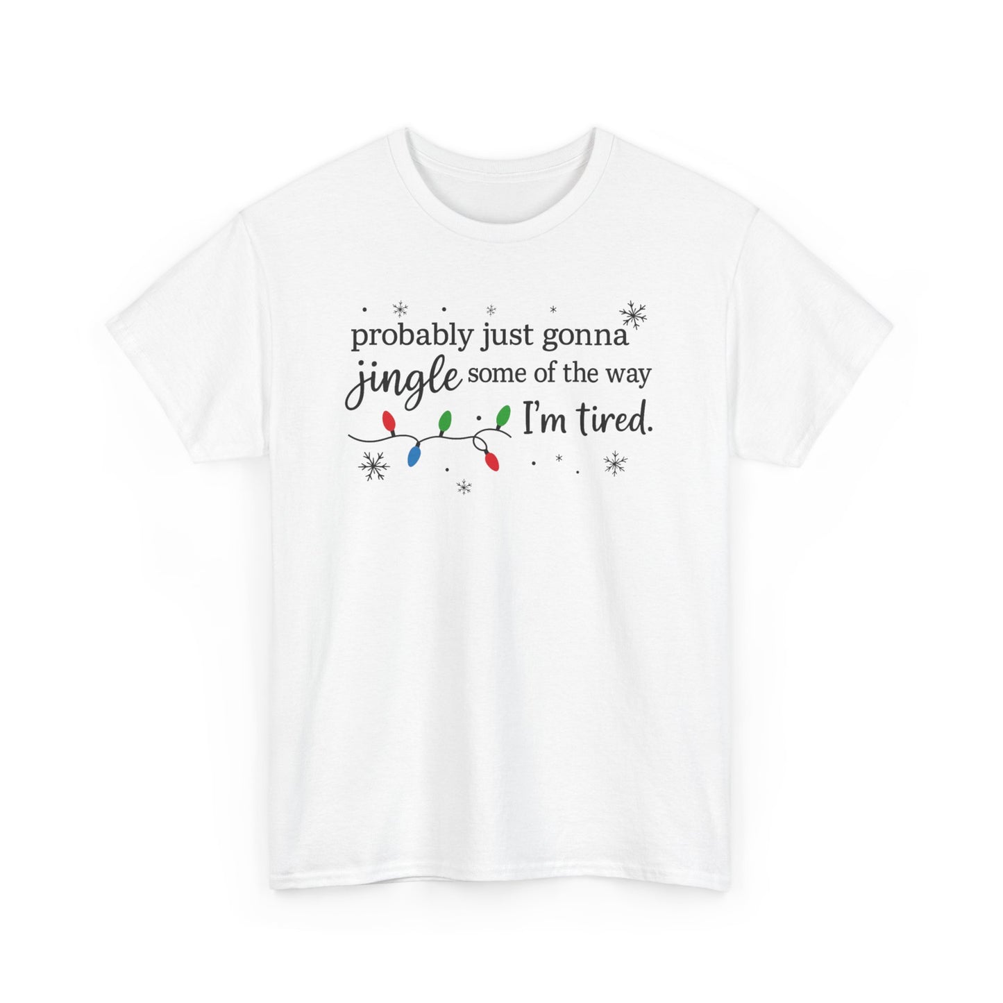 probably just gonna jingle some of the way I'm tired T-Shirt | Christmas lights holiday tee