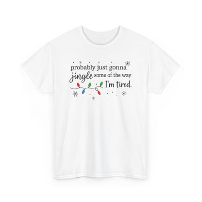 probably just gonna jingle some of the way I'm tired T-Shirt | Christmas lights holiday tee