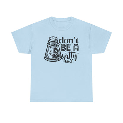 Sassy Humor Tee, Funny Gift for Friends, Don't Be A Salty, Perfect for Birthdays, Parties, Everyday Comfort, Funny Tee