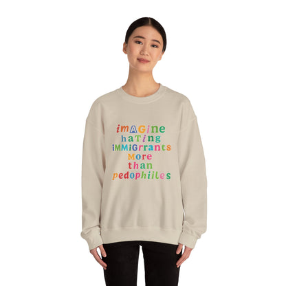 Imagine Hating Immigrants More Than Pedophiles Sweatshirt, Bold Activist Crewneck, Anti-Hate Awareness Pullover, Equality Protest Sweater