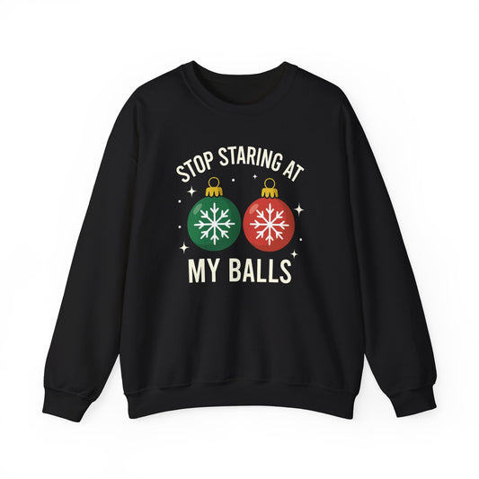 Stop Staring at My Balls Sweatshirt | Christmas Ornament Holiday Sweater | Funny Christmas Gift | Xmas Sweatshirt | Christmas Sweatshirt