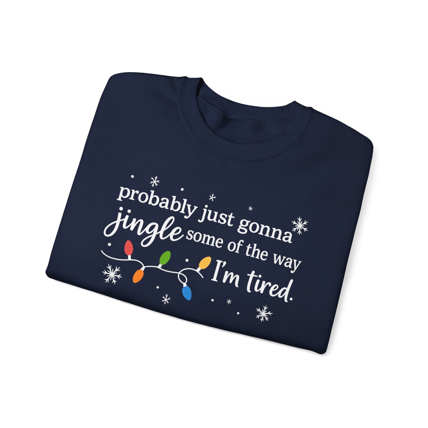 Christmas Jingle Song Sweatshirt, Probably Just Gonna Jingle Some Of The Way I'm Tired Christmas ,Funny Holiday Shirt,Xmas Long Sleeve