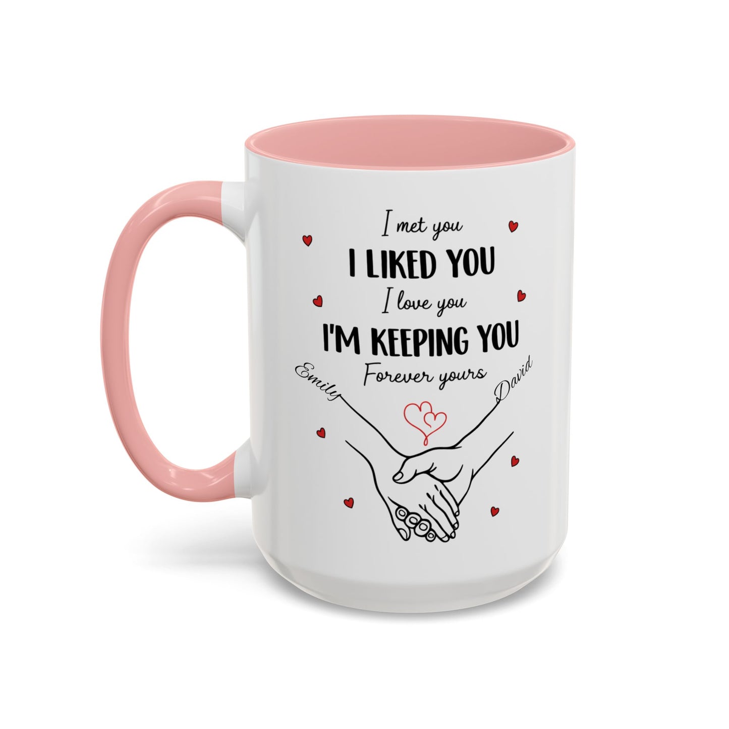 I Met You I Liked You I Love You I'm Keeping You Mug, Personalized Couple Coffee Cup, Handshake Hearts Love Gift, Valentine Gift
