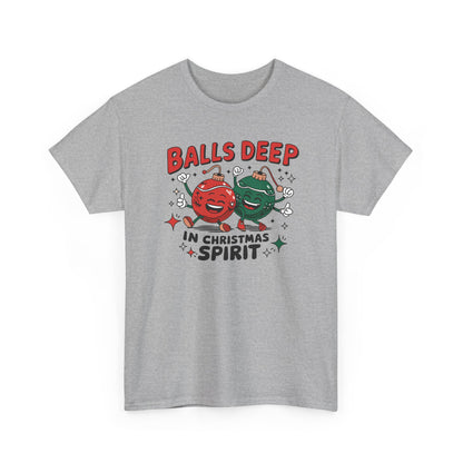 Funny Holiday T-Shirt, Balls Deep in Christmas Spirit Tee, Unisex Christmas Shirt, Gift for Him/Her, Ugly Sweater Alternative