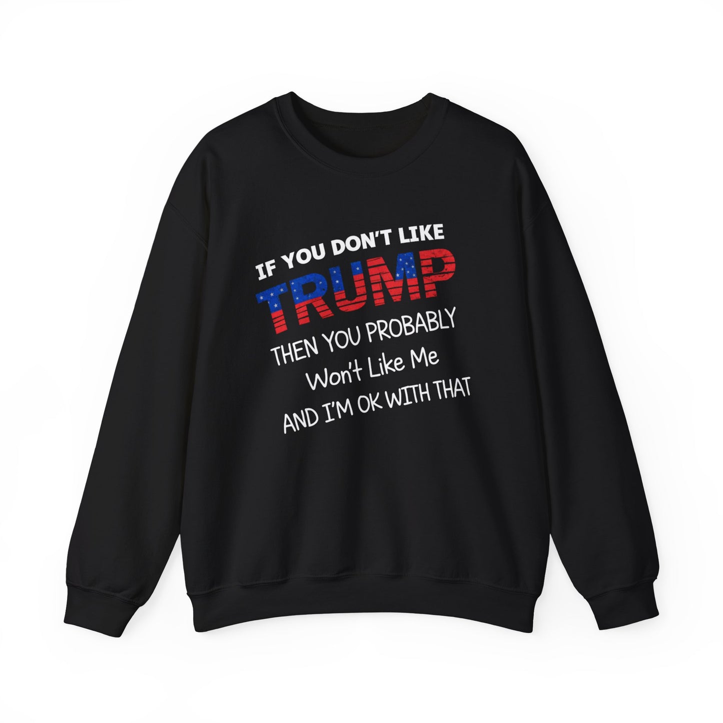 If You Don't Like Trump Sweatshirt | MAGA Political Statement Crewneck | Conservative Apparel | Republican Gift Election Wear