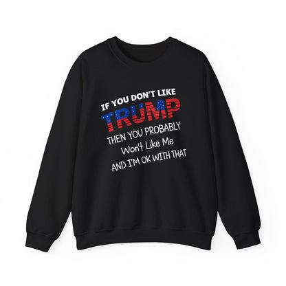 If You Don't Like Trump Sweatshirt | MAGA Political Statement Crewneck | Conservative Apparel | Republican Gift Election Wear