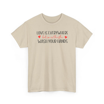Love Is Everywhere Wash Your Hands T-Shirt, Funny Handwashing Tee, Heart Graphic Cotton Shirt, Humor Reminder Gift, Valentine Day Gift
