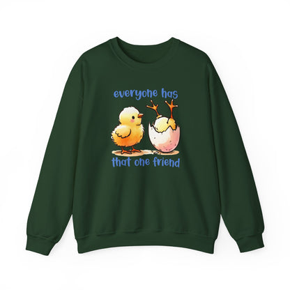 That One Friend chicks crewneck sweatshirt, Funny Friendship Sweatshirt, Everyone Has That One Friend, Best Friend Gift, Cozy Sweatshirt