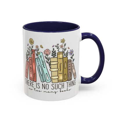 There Is No Such Thing As Too Many Books Mug, Book Lover Accent Coffee Cup, Reading Mug, Floral Bookstack Gift, Cozy Reader Ceramic Mug