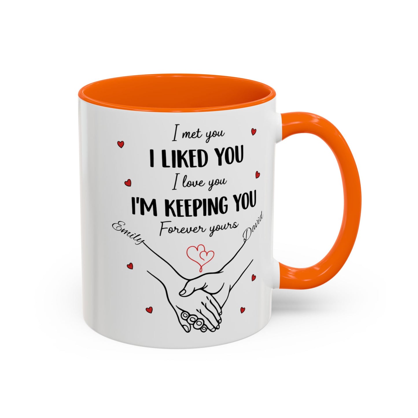 I Met You I Liked You I Love You I'm Keeping You Mug, Personalized Couple Coffee Cup, Handshake Hearts Love Gift, Valentine Gift