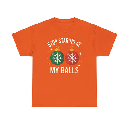 Stop Staring At My Balls Tee | Funny Christmas Ornament Shirt, Holiday Christmas Gift | Funny Christmas Sweatshirt | Xmas Sweatshirt