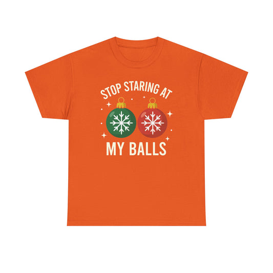 Stop Staring At My Balls Tee | Funny Christmas Ornament Shirt, Holiday Christmas Gift | Funny Christmas Sweatshirt | Xmas Sweatshirt
