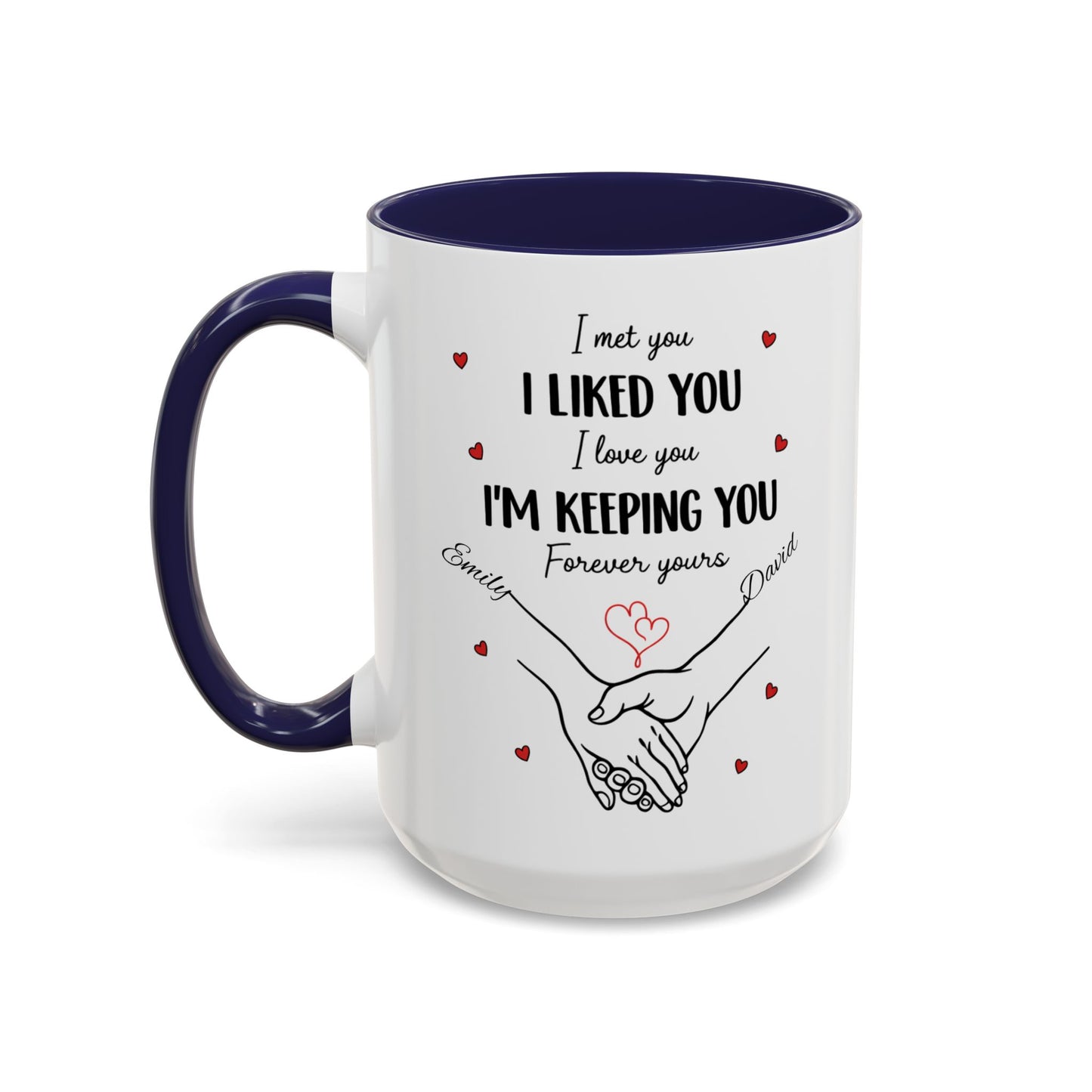 I Met You I Liked You I Love You I'm Keeping You Mug, Personalized Couple Coffee Cup, Handshake Hearts Love Gift, Valentine Gift
