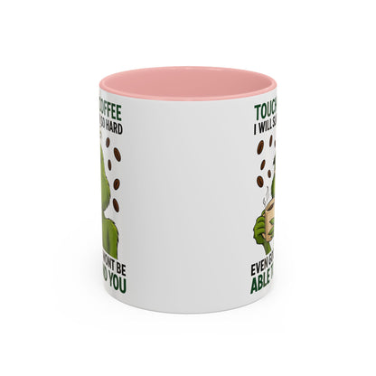 Grumpy Grinch Coffee Mug | Touch My Coffee I Will Slap You Funny Mug