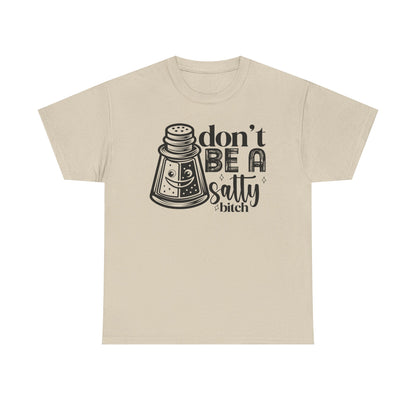 Sassy Humor Tee, Funny Gift for Friends, Don't Be A Salty, Perfect for Birthdays, Parties, Everyday Comfort, Funny Tee