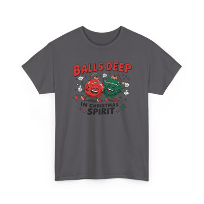Funny Holiday T-Shirt, Balls Deep in Christmas Spirit Tee, Unisex Christmas Shirt, Gift for Him/Her, Ugly Sweater Alternative