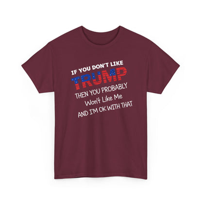 If You Don't Like Trump Then You Probably Won't Like Me T-Shirt, MAGA Men's, 2025 Trump Shirt, Republican T Shirt, Voting Shirt, MAGA Ladies