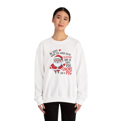 Funny Santa Christmas Sweatshirt He Sees When You are Sleeping and He Says You Snore Like a Pig |Holiday Humor Crewneck |Cozy Christmas Gift